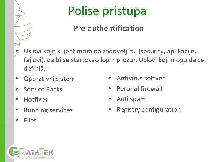 Polise pristupa Pre-authentification • Uslovi koje klijent mora da zadovolji su (security, aplikacije, fajlovi),