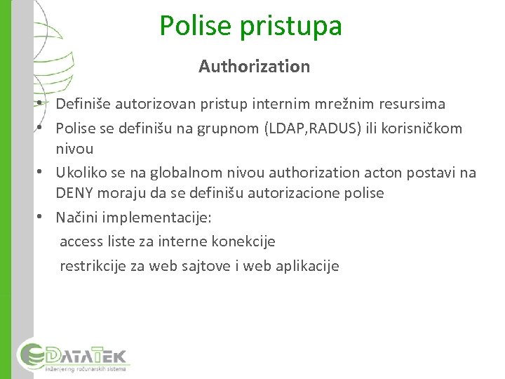 Polise pristupa Authorization • Definiše autorizovan pristup internim mrežnim resursima • Polise se definišu