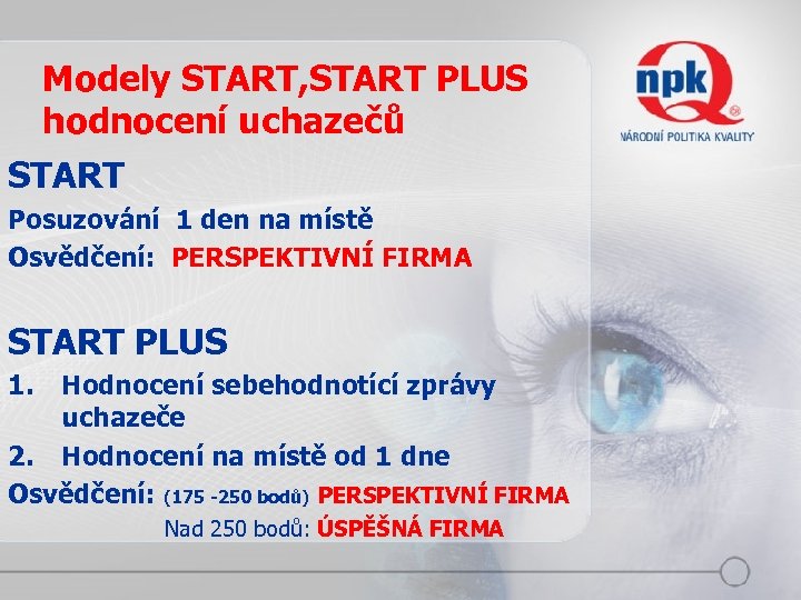 Modely START, START PLUS hodnocení uchazečů START Posuzování 1 den na místě Osvědčení: PERSPEKTIVNÍ