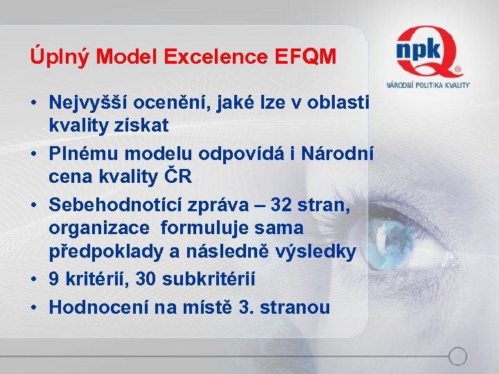 Úplný Model Excelence EFQM • Nejvyšší ocenění, jaké lze v oblasti kvality získat •