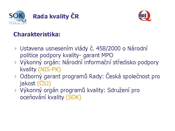 Rada kvality ČR Charakteristika: Ustavena usnesením vlády č. 458/2000 o Národní politice podpory kvality-