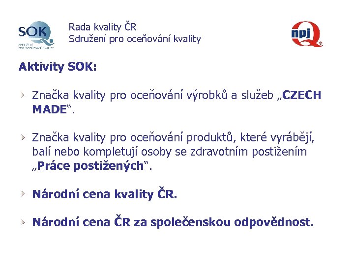 Rada kvality ČR Sdružení pro oceňování kvality Aktivity SOK: Značka kvality pro oceňování výrobků