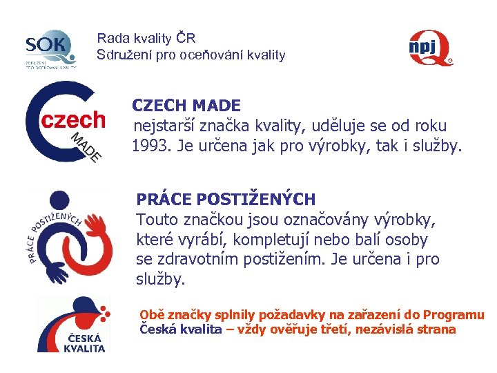 Rada kvality ČR Sdružení pro oceňování kvality CZECH MADE nejstarší značka kvality, uděluje se