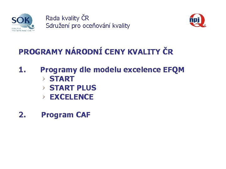 Rada kvality ČR Sdružení pro oceňování kvality PROGRAMY NÁRODNÍ CENY KVALITY ČR 1. Programy