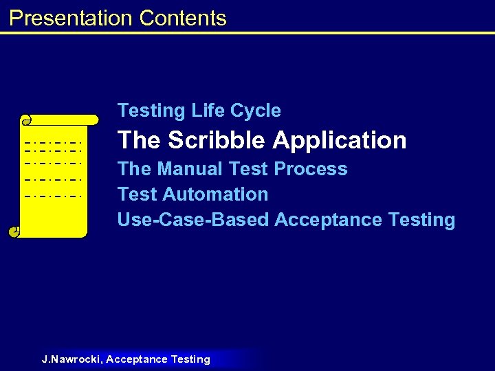 Presentation Contents Testing Life Cycle The Scribble Application The Manual Test Process Test Automation