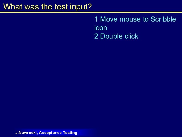 What was the test input? 1 Move mouse to Scribble icon 2 Double click