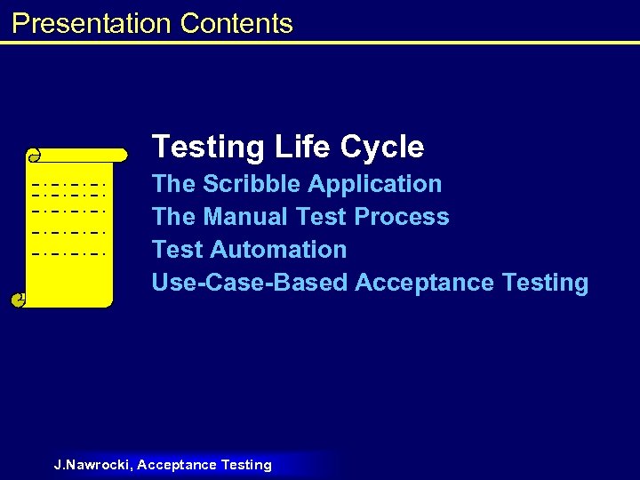 Presentation Contents Testing Life Cycle The Scribble Application The Manual Test Process Test Automation