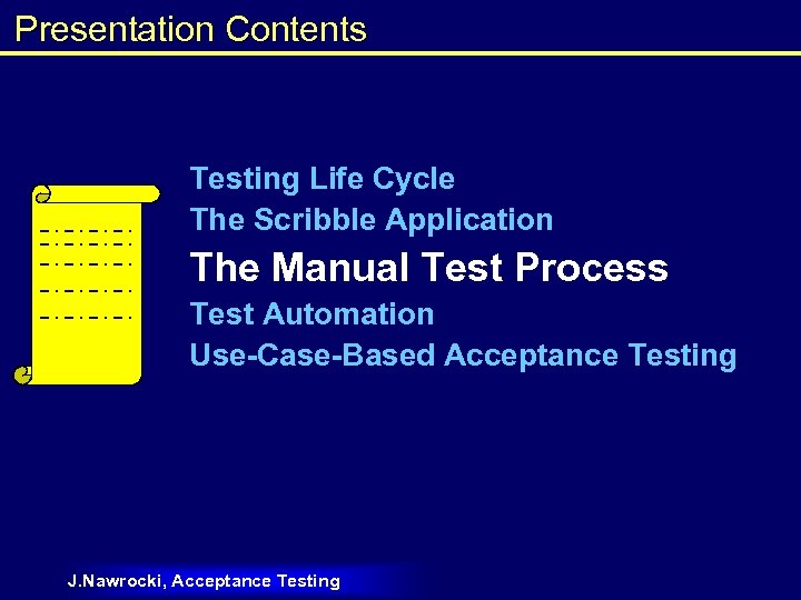 Presentation Contents Testing Life Cycle The Scribble Application The Manual Test Process Test Automation