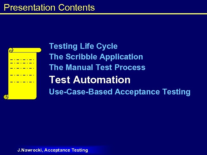 Presentation Contents Testing Life Cycle The Scribble Application The Manual Test Process Test Automation