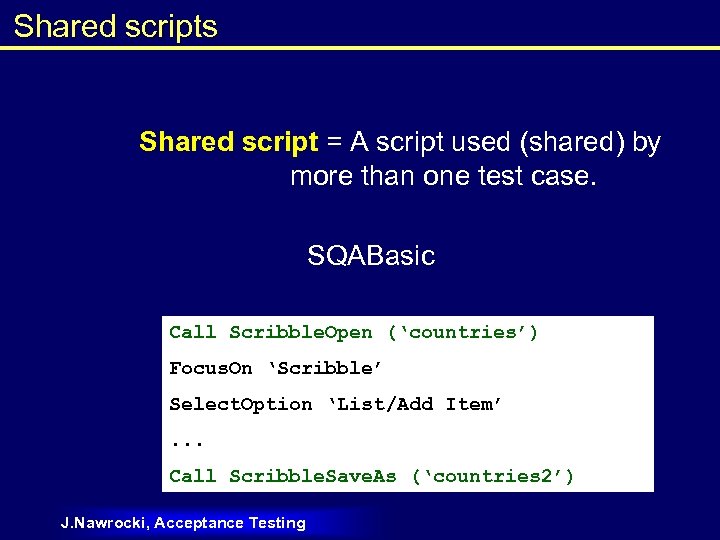 Shared scripts Shared script = A script used (shared) by more than one test