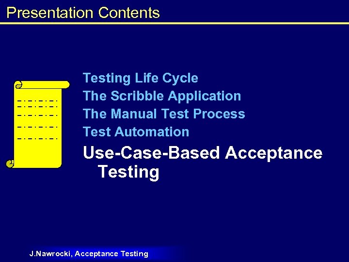 Presentation Contents Testing Life Cycle The Scribble Application The Manual Test Process Test Automation