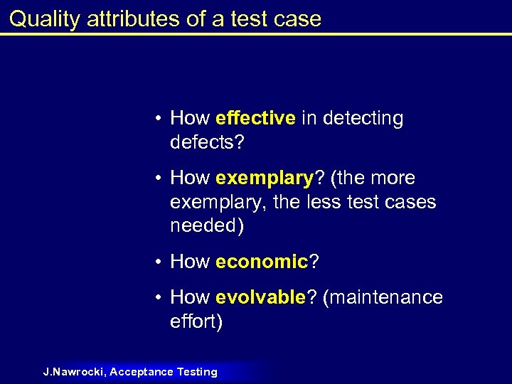 Quality attributes of a test case • How effective in detecting defects? • How