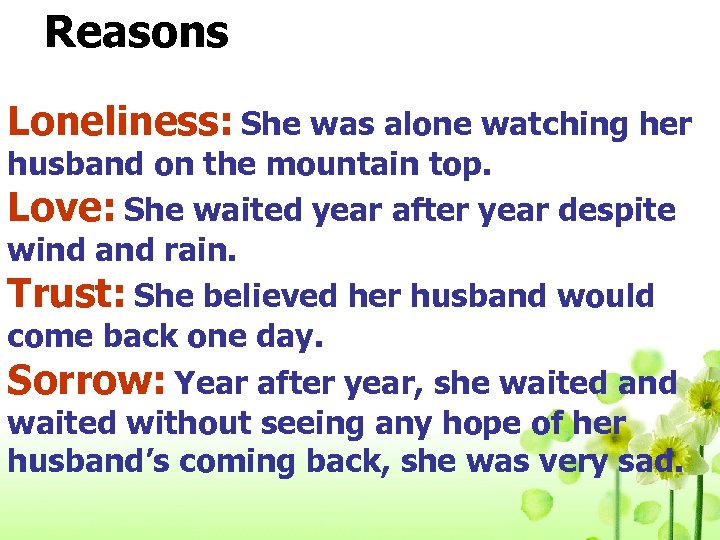 Reasons Loneliness: She was alone watching her husband on the mountain top. Love: She