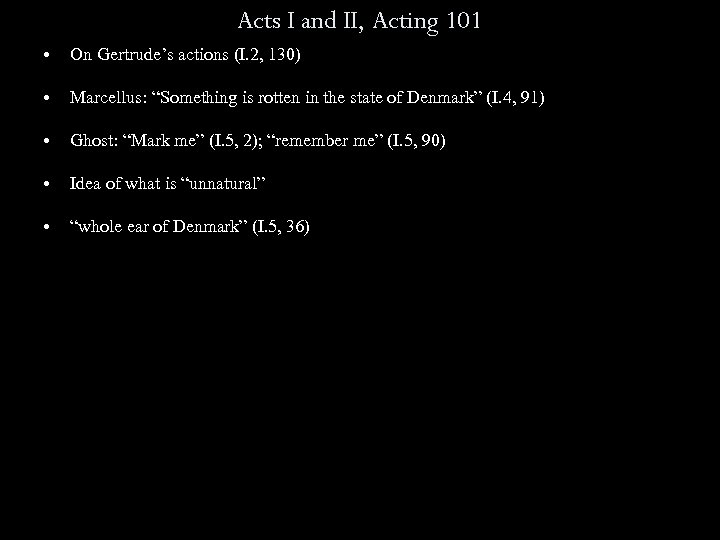 Acts I and II, Acting 101 • On Gertrude’s actions (I. 2, 130) •