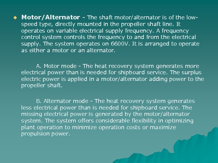 u Motor/Alternator - The shaft motor/alternator is of the low- speed type, directly mounted