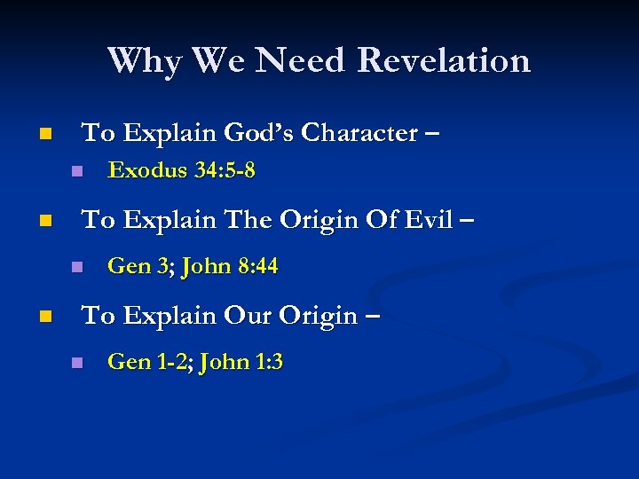 Why We Need Revelation n To Explain God’s Character – n n To Explain