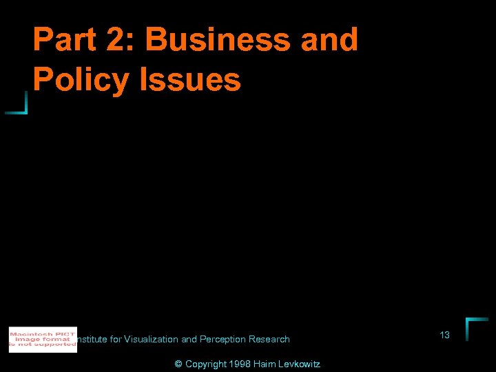 Part 2: Business and Policy Issues Institute for Visualization and Perception Research © Copyright