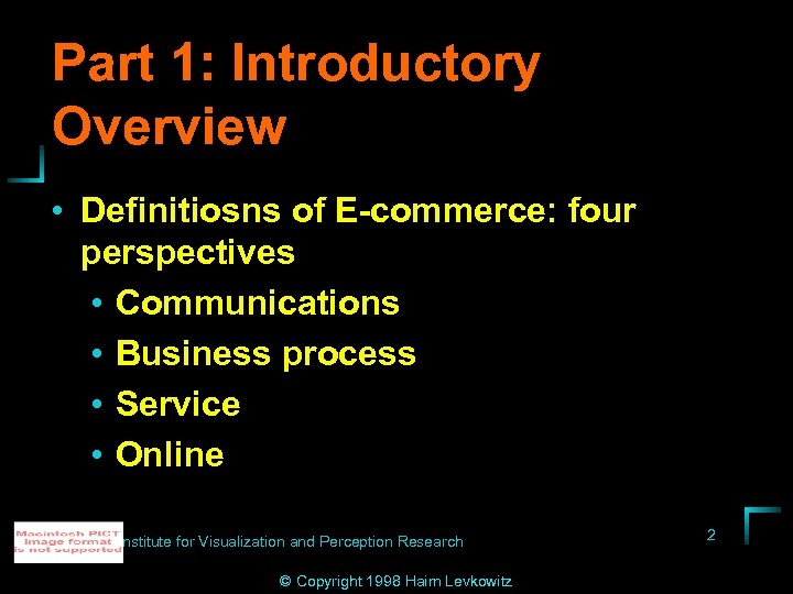 Part 1: Introductory Overview • Definitiosns of E-commerce: four perspectives • Communications • Business