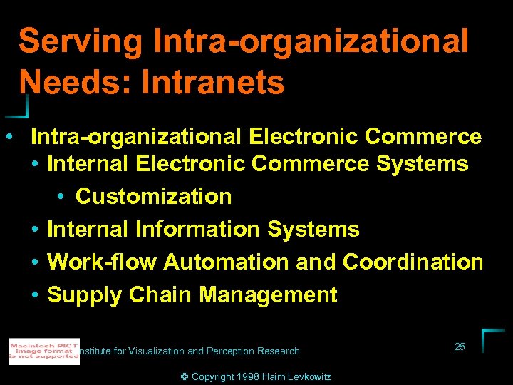 Serving Intra-organizational Needs: Intranets • Intra-organizational Electronic Commerce • Internal Electronic Commerce Systems •
