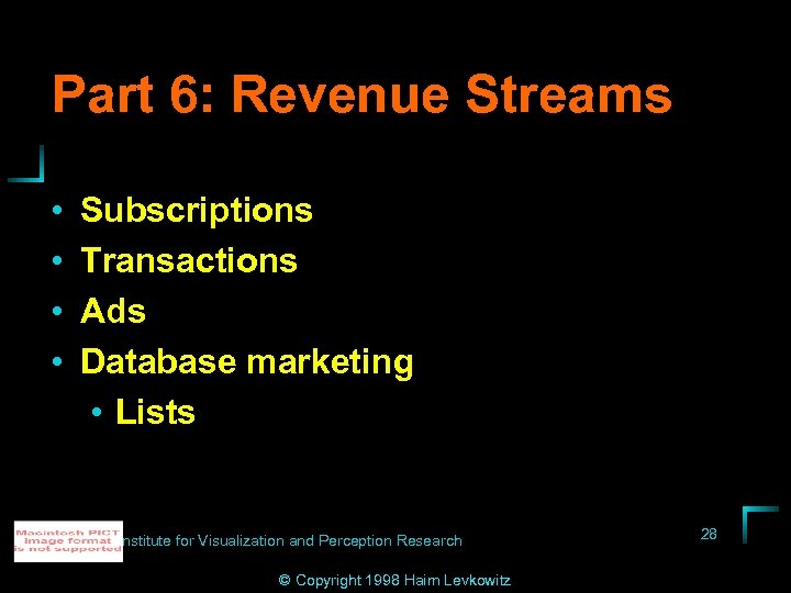 Part 6: Revenue Streams • • Subscriptions Transactions Ads Database marketing • Lists Institute