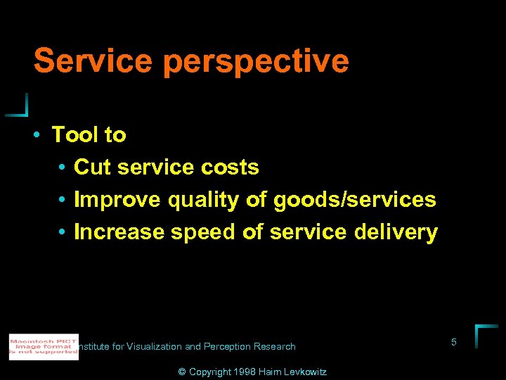 Service perspective • Tool to • Cut service costs • Improve quality of goods/services