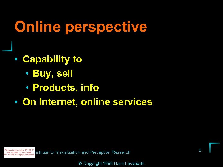 Online perspective • Capability to • Buy, sell • Products, info • On Internet,