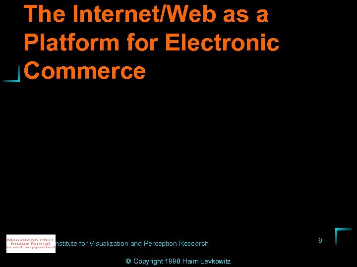 The Internet/Web as a Platform for Electronic Commerce Institute for Visualization and Perception Research
