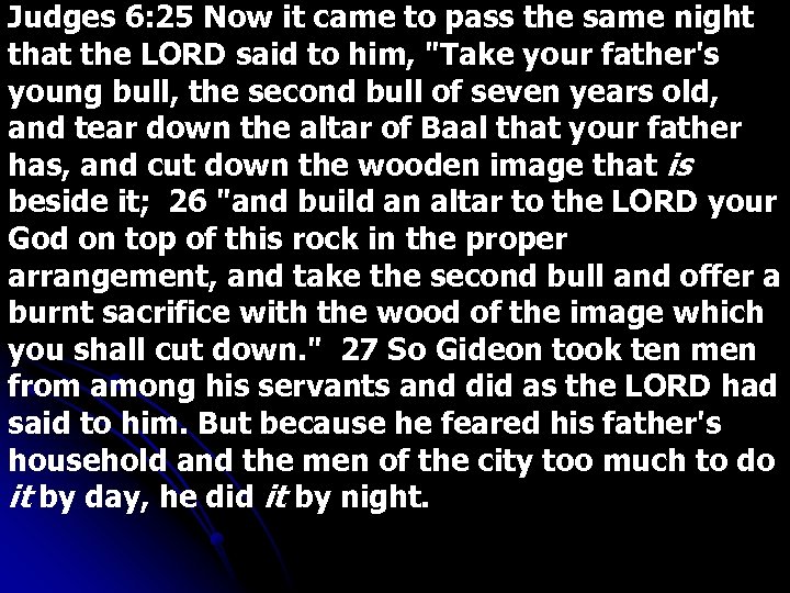 Judges 6: 25 Now it came to pass the same night that the LORD