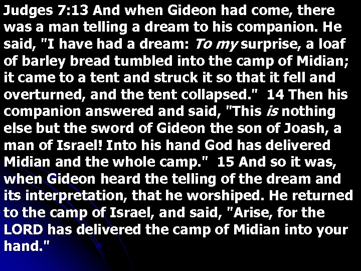 Judges 7: 13 And when Gideon had come, there was a man telling a