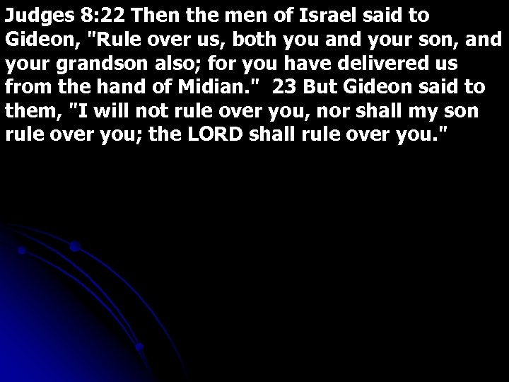 Judges 8: 22 Then the men of Israel said to Gideon, 