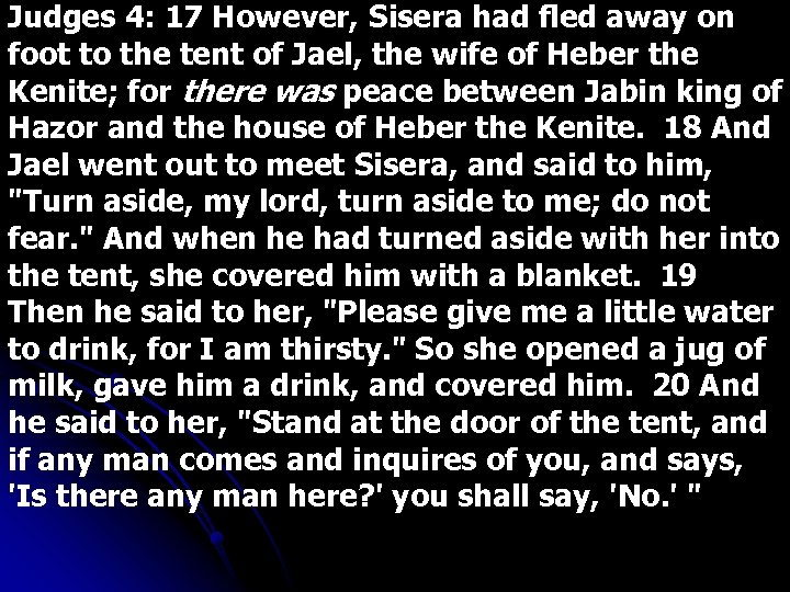 Judges 4: 17 However, Sisera had fled away on foot to the tent of