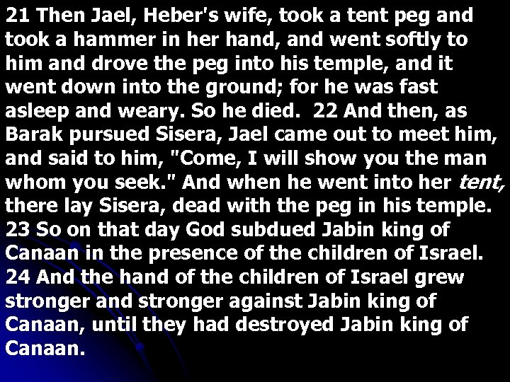 21 Then Jael, Heber's wife, took a tent peg and took a hammer in