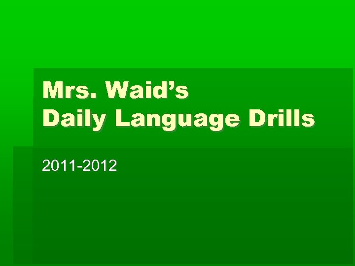 Mrs. Waid’s Daily Language Drills 2011 -2012 