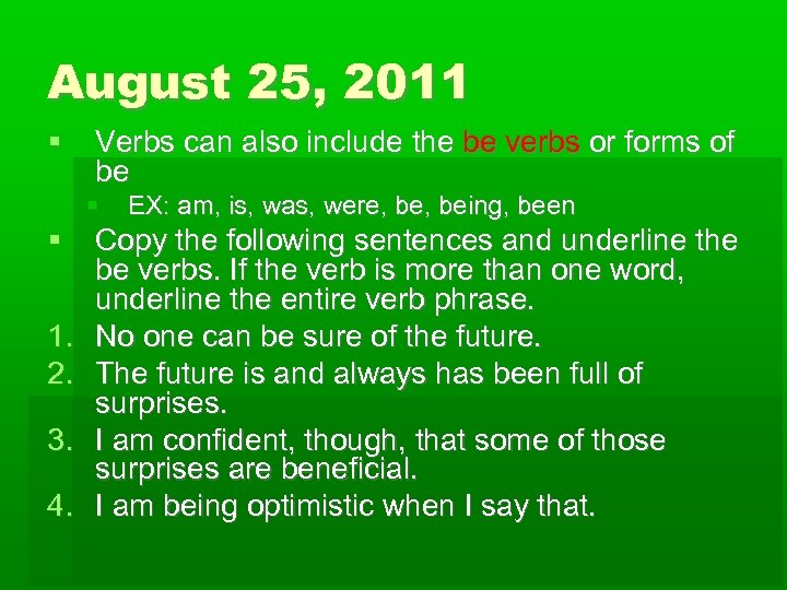 August 25, 2011 Verbs can also include the be verbs or forms of be