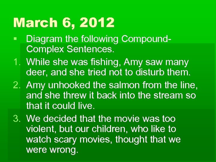 March 6, 2012 Diagram the following Compound. Complex Sentences. 1. While she was fishing,