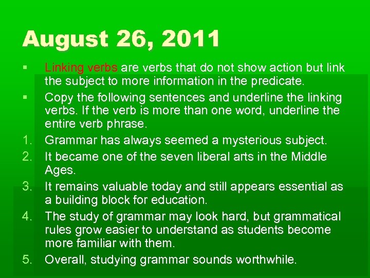 August 26, 2011 1. 2. 3. 4. 5. Linking verbs are verbs that do