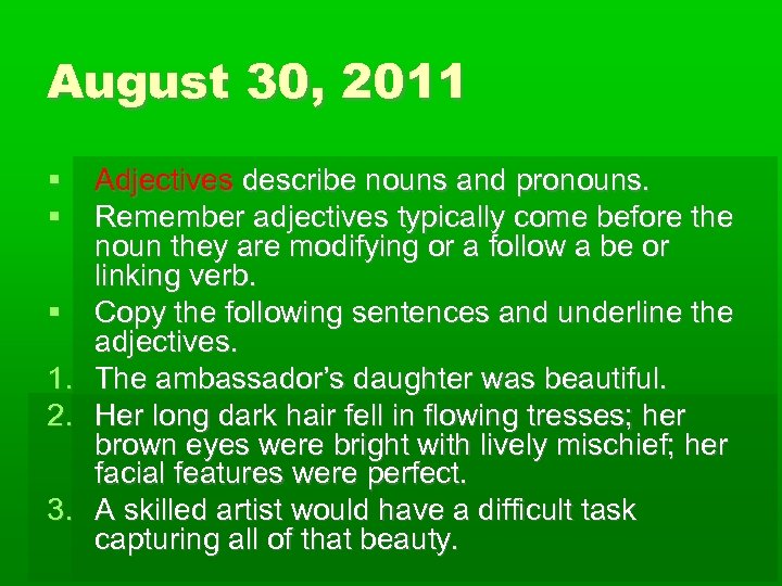 August 30, 2011 1. 2. 3. Adjectives describe nouns and pronouns. Remember adjectives typically