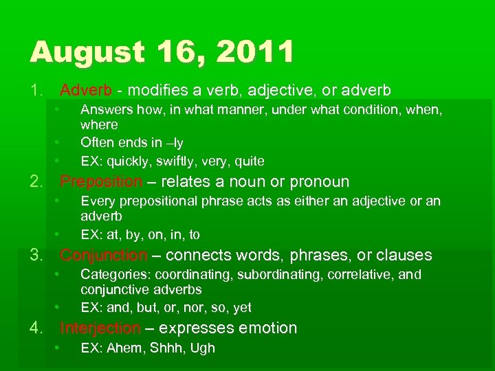 August 16, 2011 1. Adverb - modifies a verb, adjective, or adverb • •