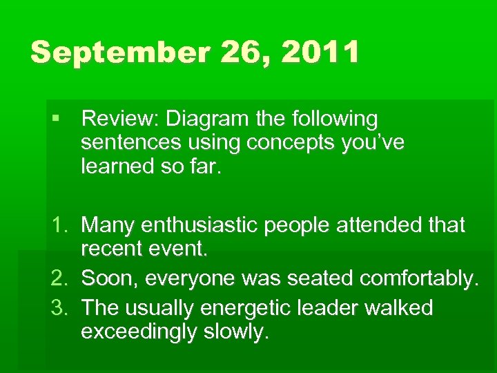 September 26, 2011 Review: Diagram the following sentences using concepts you’ve learned so far.