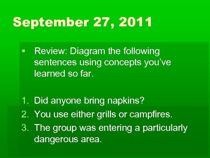 September 27, 2011 Review: Diagram the following sentences using concepts you’ve learned so far.