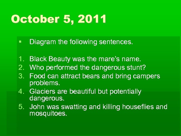 October 5, 2011 1. 2. 3. Diagram the following sentences. Black Beauty was the