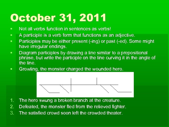 October 31, 2011 Not all verbs function in sentences as verbs! A participle is