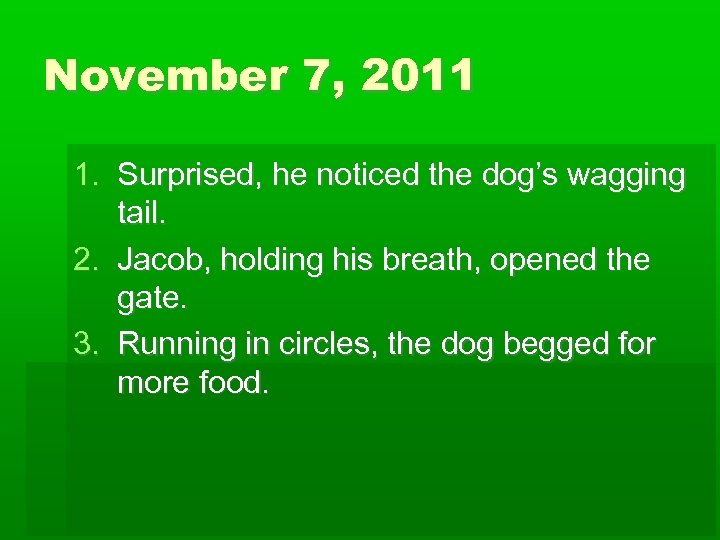 November 7, 2011 1. Surprised, he noticed the dog’s wagging tail. 2. Jacob, holding