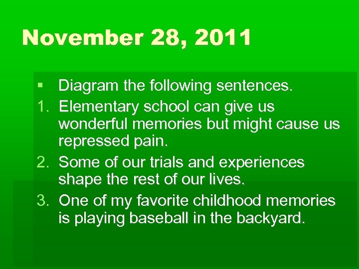 November 28, 2011 Diagram the following sentences. 1. Elementary school can give us wonderful