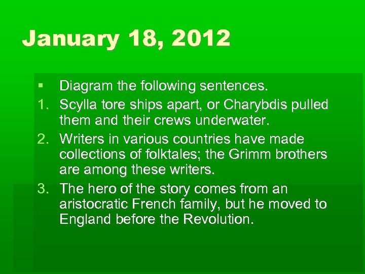 January 18, 2012 Diagram the following sentences. 1. Scylla tore ships apart, or Charybdis