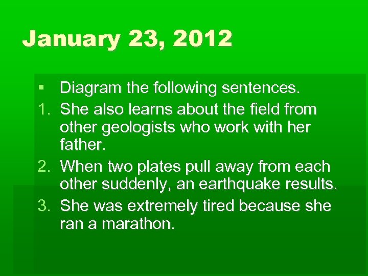 January 23, 2012 Diagram the following sentences. 1. She also learns about the field