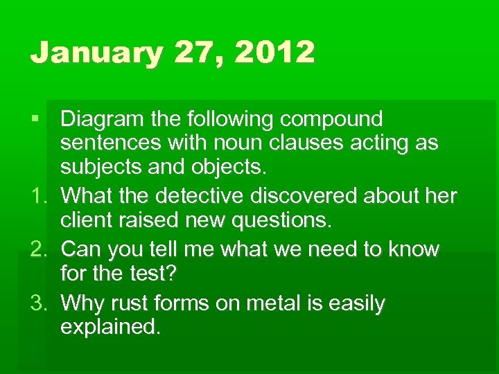 January 27, 2012 Diagram the following compound sentences with noun clauses acting as subjects