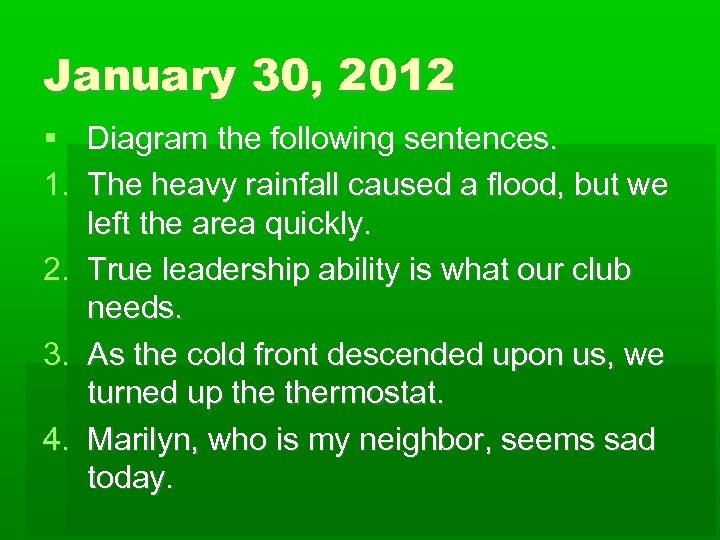 January 30, 2012 Diagram the following sentences. 1. The heavy rainfall caused a flood,