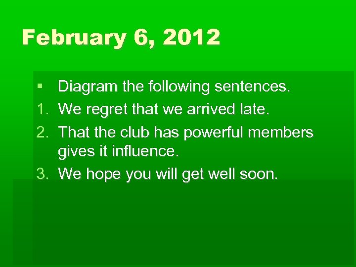 February 6, 2012 1. 2. Diagram the following sentences. We regret that we arrived
