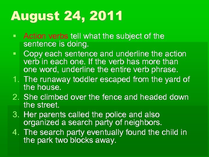 August 24, 2011 Action verbs tell what the subject of the sentence is doing.